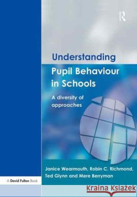 Understanding Pupil Behaviour in School: A Diversity of Approaches Janice Wearmouth Ted Glynn Robin C. Richmond 9781138162297 David Fulton Publishers