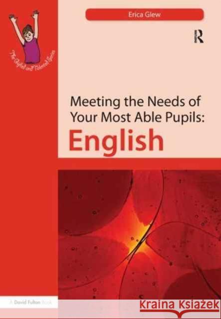 Meeting the Needs of Your Most Able Pupils: English Erica Glew, Gwen Goodhew 9781138162396