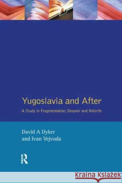 Yugoslavia and After: A Study in Fragmentation, Despair and Rebirth David A. Dyker Ivan Vejvoda 9781138162501