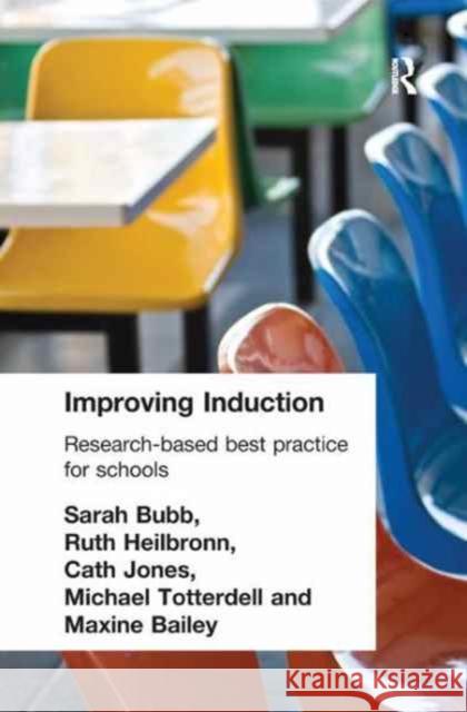 Improving Induction: Research Based Best Practice for Schools Maxine Bailey Sara Bubb Ruth Heilbronn 9781138162761