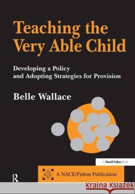 Teaching the Very Able Child - Developing a Policy & Adopting Strategies for Provision Belle Wallace 9781138162792 David Fulton Publishers