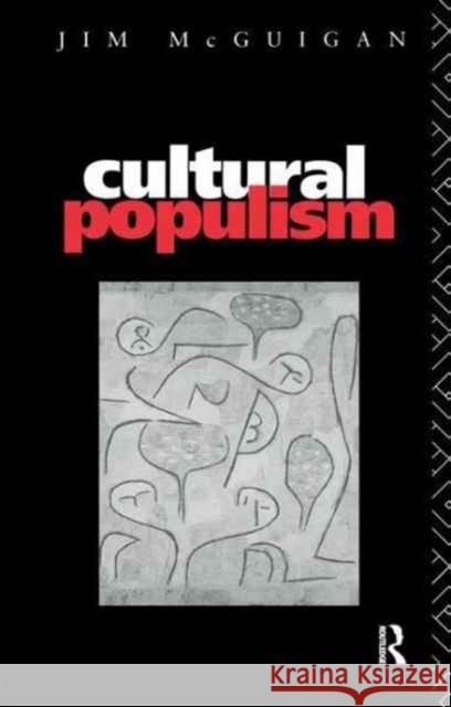 Cultural Populism Jim McGuigan Dr Jim McGuigan 9781138162969 Routledge