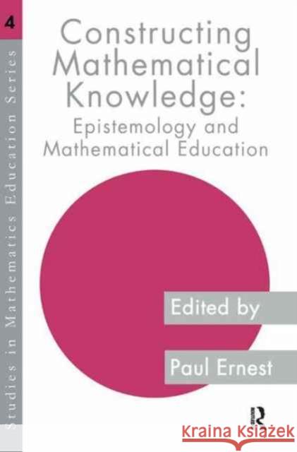 Constructing Mathematical Knowledge: Epistemology and Mathematics Education Paul Ernest 9781138162976