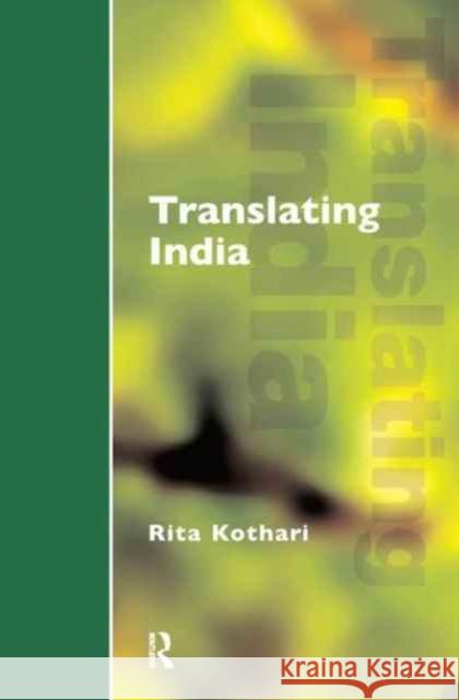 Translating India: The Cultural Politics of English Kothari, Rita 9781138162990