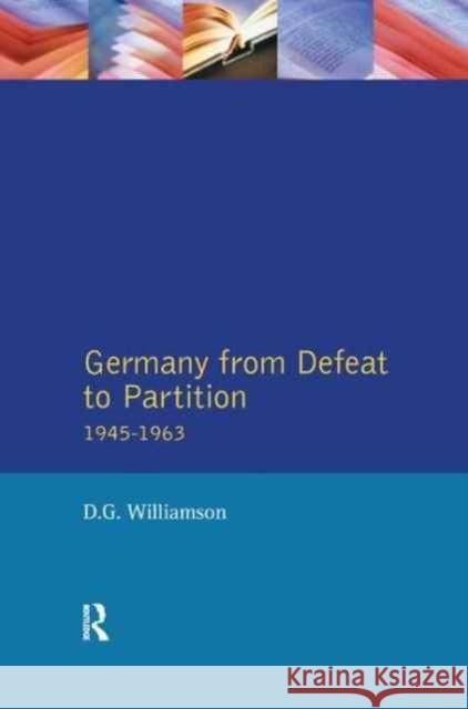 Germany from Defeat to Partition, 1945-1963 D. G. Williamson 9781138163010 Routledge