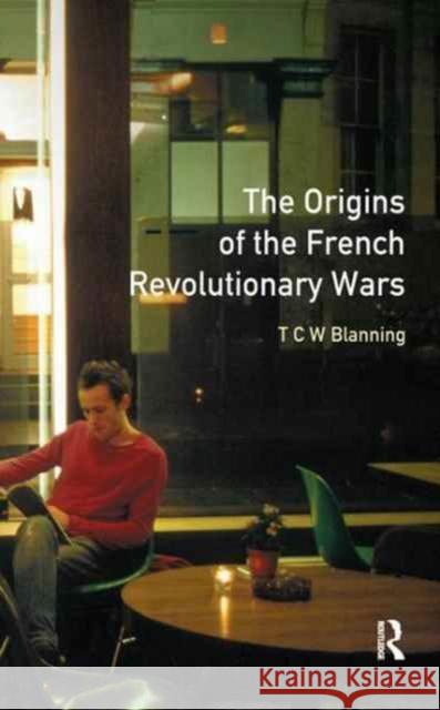 The Origins of the French Revolutionary Wars T. C. W. Blanning 9781138163027