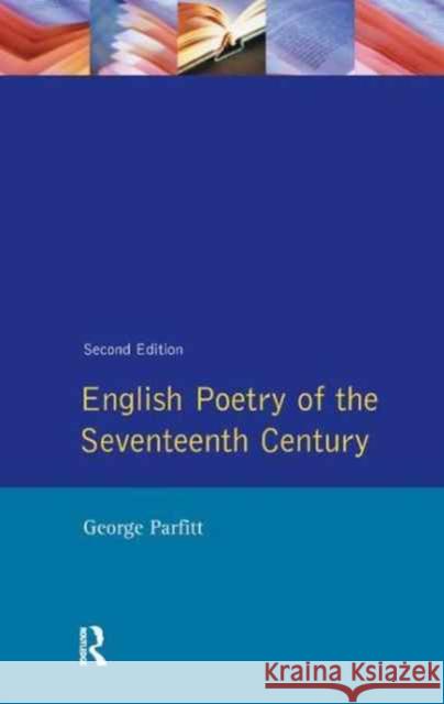 English Poetry of the Seventeenth Century George Parfitt 9781138163096 Routledge