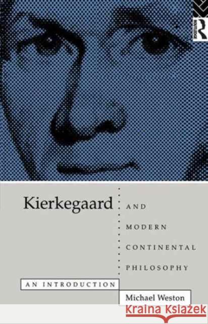 Kierkegaard and Modern Continental Philosophy Michael Weston 9781138163102 Routledge