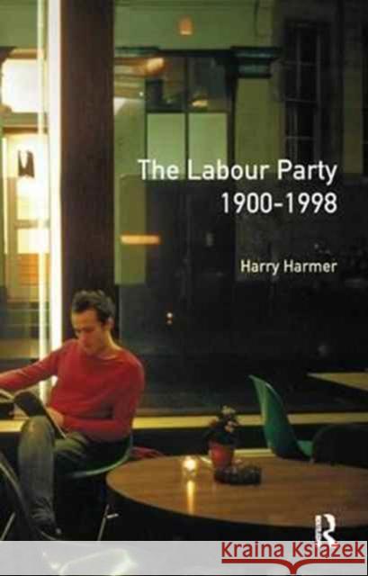 The Longman Companion to the Labour Party, 1900-1998 Harry Harmer   9781138163430 Routledge