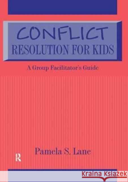 Conflict Resolution for Kids: A Group Facilitator's Guide Pamela S. Lane   9781138163591 CRC Press