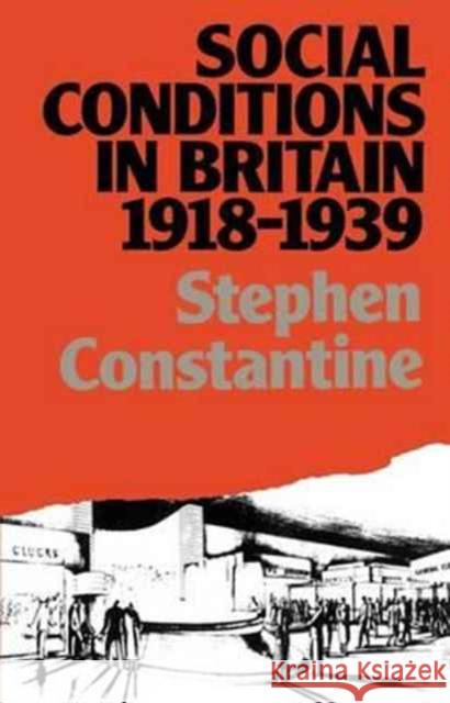 Social Conditions in Britain 1918-1939 Stephen Constantine   9781138163676