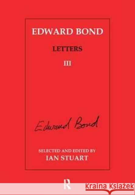 Edward Bond: Letters 3: Letters III Stuart, Ian 9781138163706 Routledge