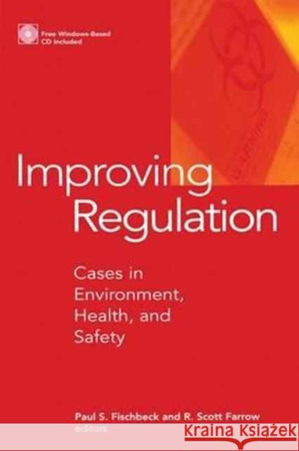 Improving Regulation: Cases in Environment, Health, and Safety Professor Paul S. Fischbeck Professor R. Scott Farrow  9781138163737 Routledge