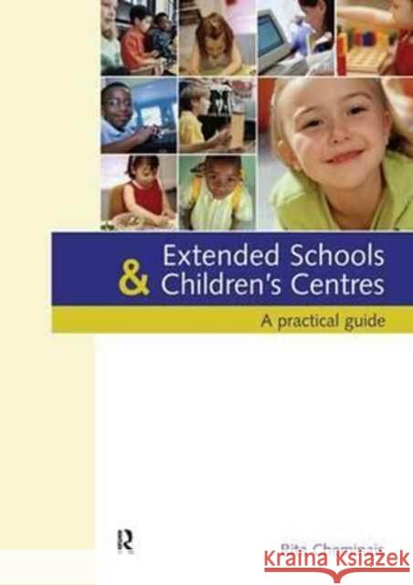 Extended Schools and Children's Centres: A Practical Guide Rita Cheminais   9781138164000 CRC Press