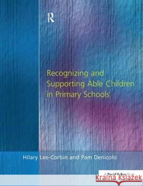 Recognising and Supporting Able Children in Primary Schools Hilary Lee-Corbin Pam Denicolo  9781138164017 CRC Press