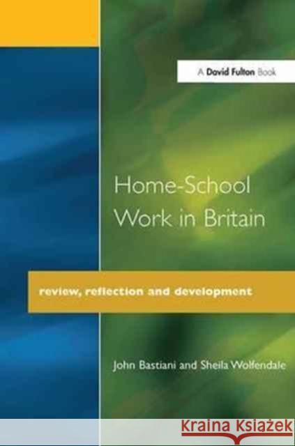 Home-School Work in Britain: Review, Reflection, and Development John Bastiani Sheila Wolfendale  9781138164093