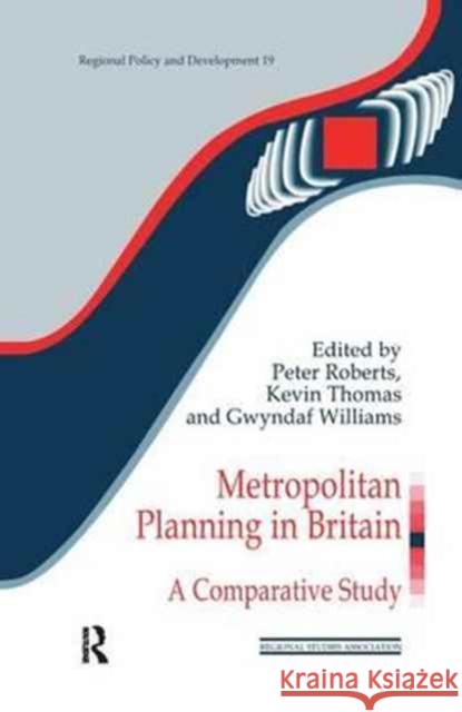 Metropolitan Planning in Britain: A Comparative Study Peter Roberts Kevin Thomas Gwyndaf Williams 9781138164130
