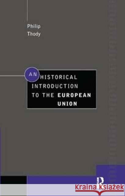 An Historical Introduction to the European Union Philip Thody   9781138164208