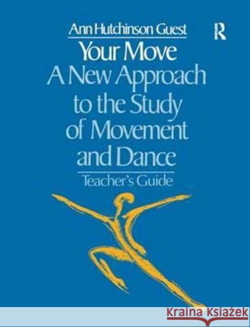Your Move: A New Approach to the Study of Movement and Dance: A Teachers Guide Ann Hutchinson Guest 9781138164246 Taylor & Francis Ltd