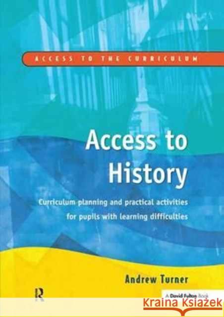 Access to History: Curriculum Planning and Practical Activities for Children with Learning Difficulties Andrew Turner 9781138164338 Taylor and Francis
