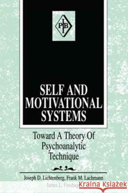 Self and Motivational Systems: Toward a Theory of Psychoanalytic Technique Lichtenberg, Joseph D. 9781138164345 Routledge