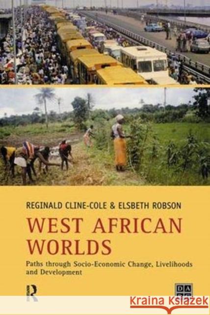 West African Worlds: Paths Through Socio-Economic Change, Livelihoods and Development Cline-Cole, Reginald 9781138164390 Taylor and Francis