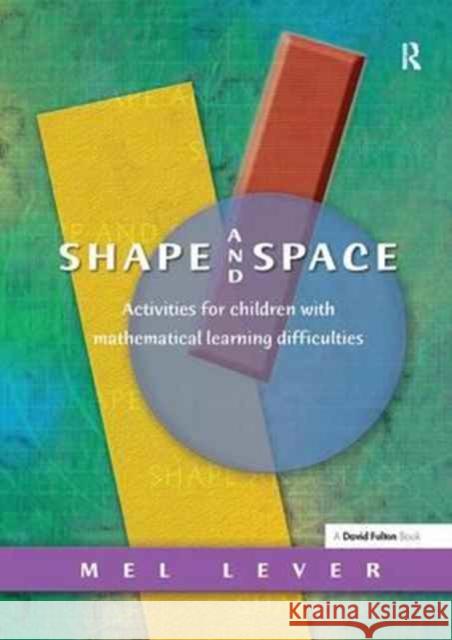 Shape and Space: Activities for Children with Mathematical Learning Difficulties Mel Lever   9781138164406 CRC Press