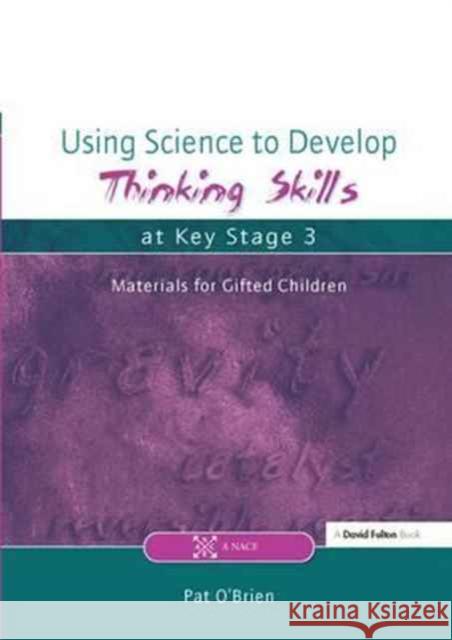Using Science to Develop Thinking Skills at Key Stage 3 Pat O'Brien   9781138164420 CRC Press