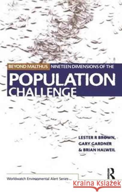 Beyond Malthus: The Nineteen Dimensions of the Population Challenge Lester R. Brown Gary Gardner Brian Halweil 9781138164437 Routledge