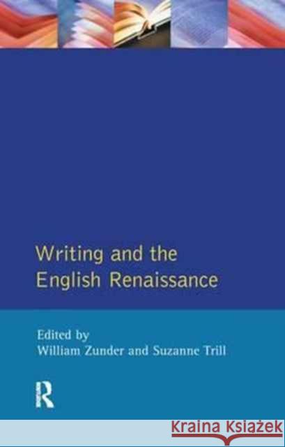 Writing and the English Renaissance William Zunder Suzanne Trill  9781138164567