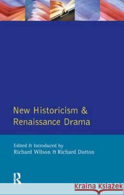 New Historicism and Renaissance Drama Richard Wilson Richard Dutton  9781138164598 Routledge
