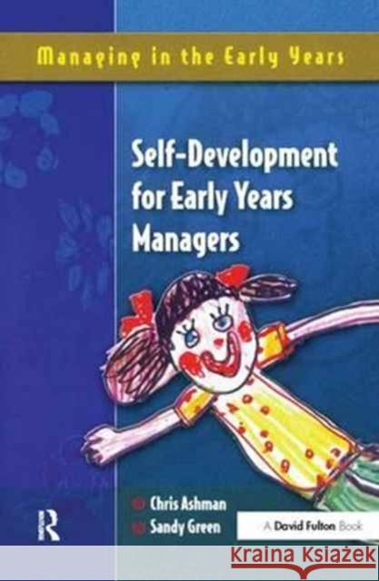 Self Development for Early Years Managers Chris Ashman Sandy Green 9781138164659