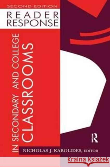 Reader Response in Secondary and College Classrooms Nicholas J. Karolides   9781138164703 Routledge