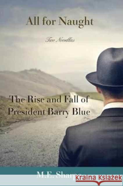 All for Naught: The Rise and Fall of President Barry Blue: Two Novellas Sharpe, M. E. 9781138164857 Routledge