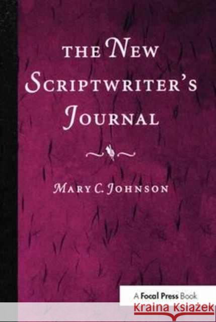 The New Scriptwriter's Journal Mary Johnson   9781138165052 CRC Press