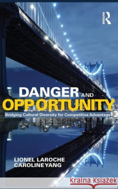 Danger and Opportunity: Bridging Cultural Diversity for Competitive Advantage Lionel Laroche Caroline Yang 9781138165090 Routledge