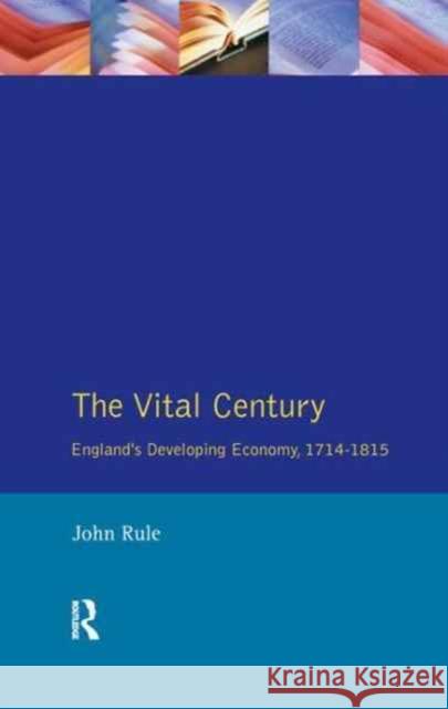 The Vital Century: England's Economy 1714-1815 John Rule 9781138165298 Routledge