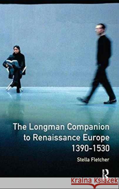 The Longman Companion to Renaissance Europe, 1390-1530 Stella Fletcher 9781138165328