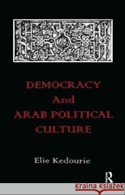 Democracy and Arab Political Culture Elie Kedourie 9781138165335