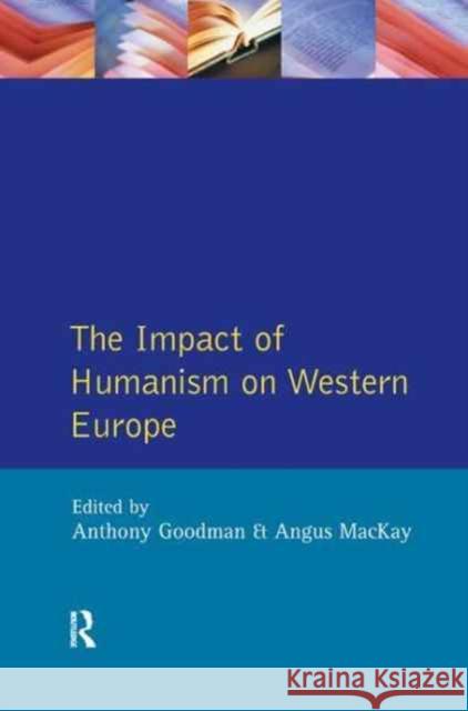 The Impact of Humanism on Western Europe During the Renaissance A. Goodman Angus MacKay 9781138165359 Routledge