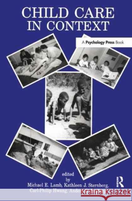 Child Care in Context: Cross-Cultural Perspectives Michael E. Lamb Kathleen J. Sternberg Carl-Philip Hwang 9781138165434