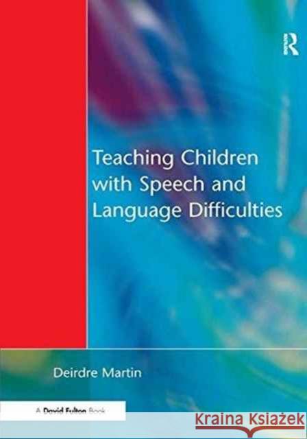 Teaching Children with Speech and Language Difficulties Deirdre Martin 9781138165502 David Fulton Publishers