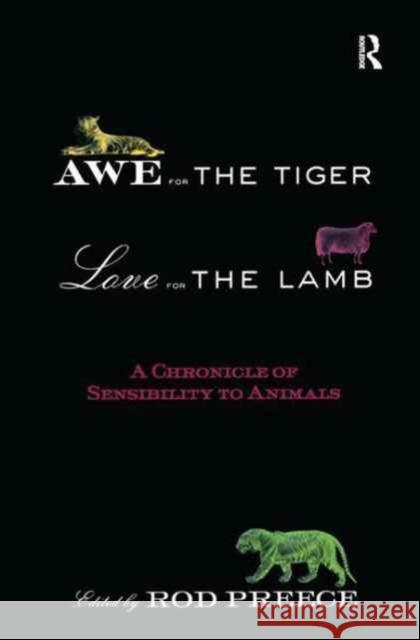 Awe for the Tiger, Love for the Lamb: A Chronicle of Sensibility to Animals Rod Preece 9781138165588