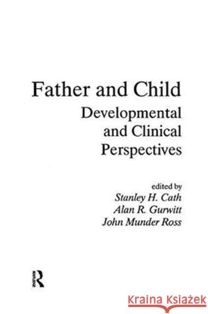 Father and Child: Developmental and Clinical Perspectives Stanley H. Cath Alan R. Gurwitt John M. Ross 9781138165601 Routledge