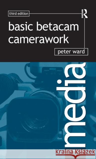 Basic Betacam Camerawork Peter Ward 9781138165649 Focal Press