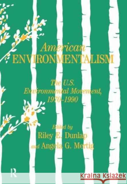 American Environmentalism: The Us Environmental Movement, 1970-1990 Riley E. Dunlap Angela G. Mertig 9781138165694