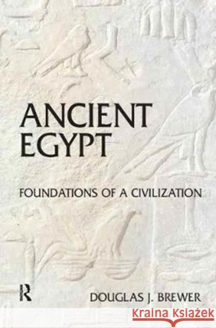 Ancient Egypt: Foundations of a Civilization Douglas J. Brewer 9781138165717 Routledge