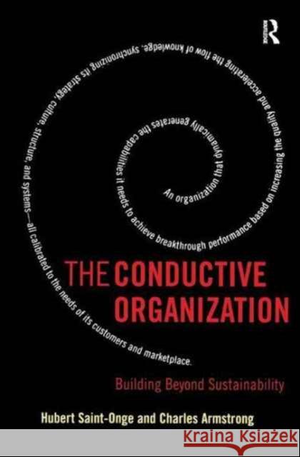 The Conductive Organization: Building Beyond Sustainability Saint-Onge, Hubert 9781138165748