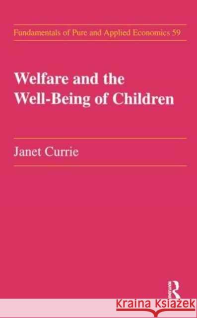 Welfare and the Well-Being of Children Janet M. Currie 9781138165762