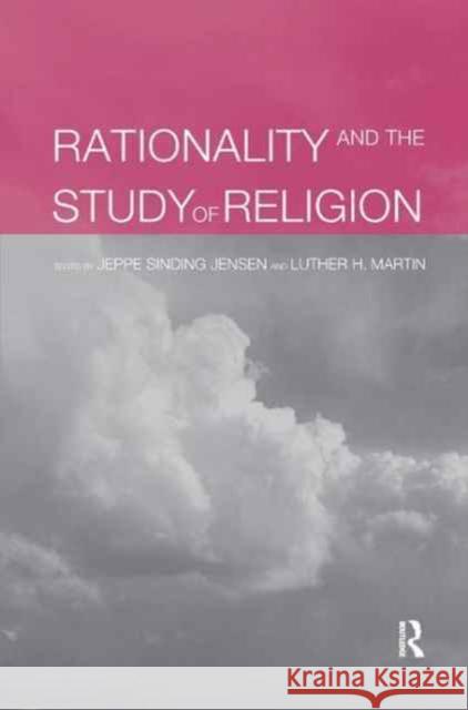 Rationality and the Study of Religion Jeppe S. Jensen Luther Martin 9781138165793 Routledge